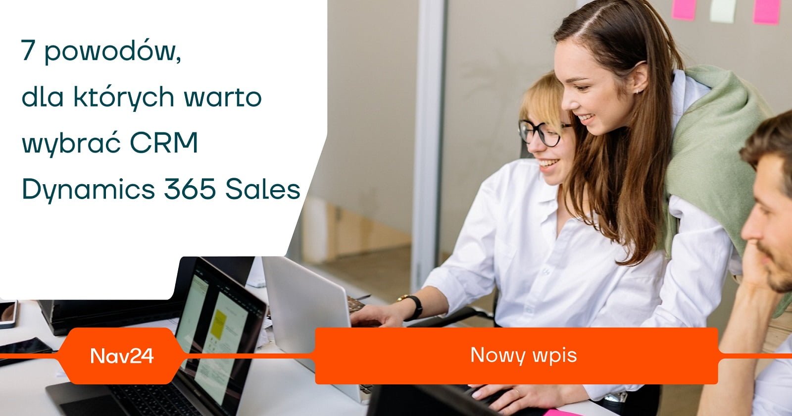 7 Powodów Dla Których Warto Wybrać Wdrożenie Crm Dynamics 365 Sales Nav24 8399